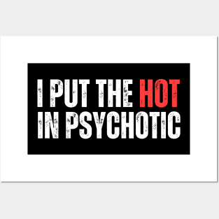 I Put The Hot In Psychotic Posters and Art